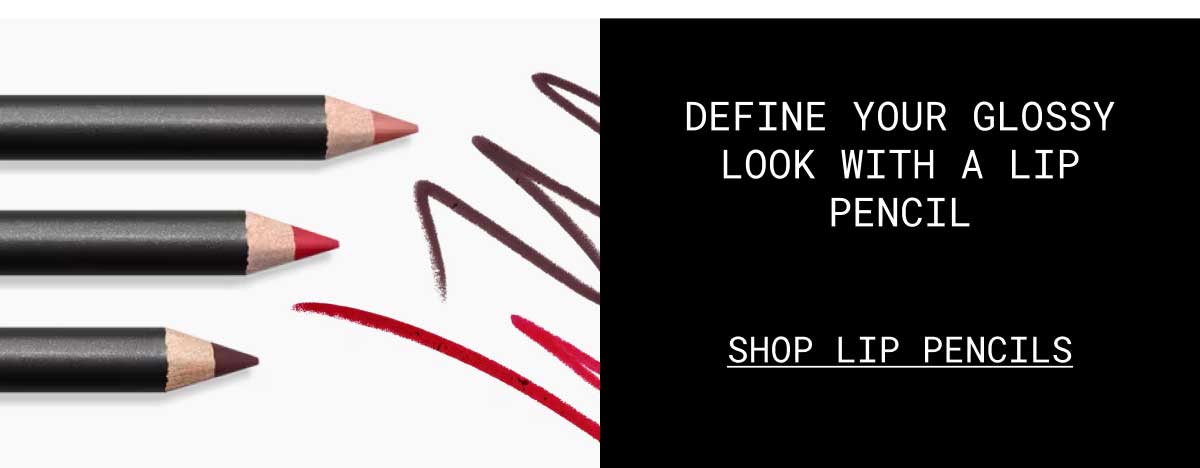 DEFINE YOUR GLOSSY LOOK WITH A LIP PENCIL | SHOP LIP PENCILS