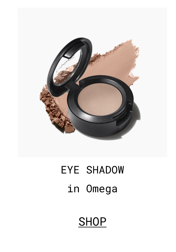 EYE SHADOW | in Omega | SHOP