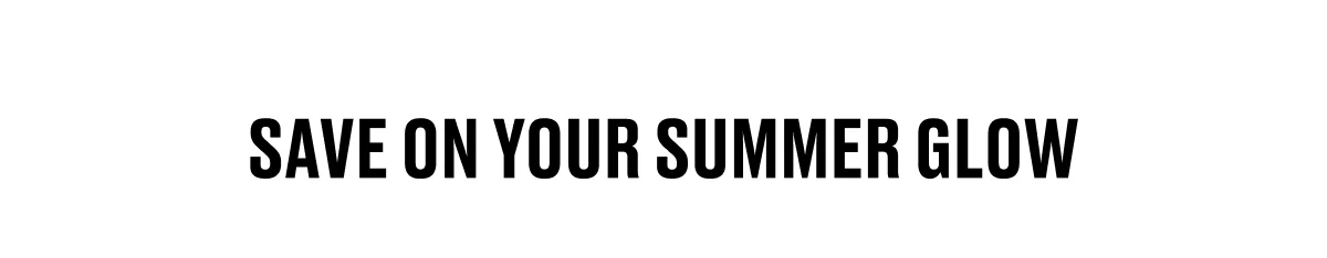 Save on your summer glow