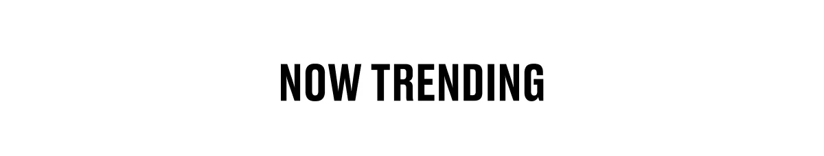 NOW TRENDING