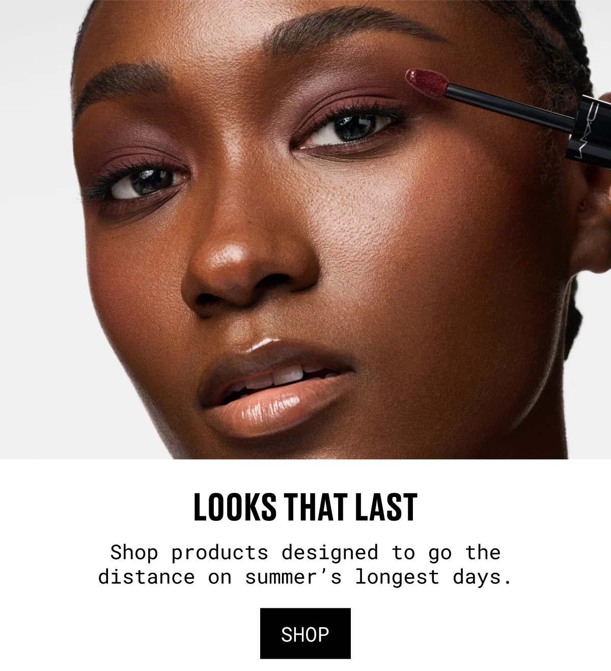 LOOKS THAT LAST | Shop products designed to go the distance on summer’s longest days. | SHOP
