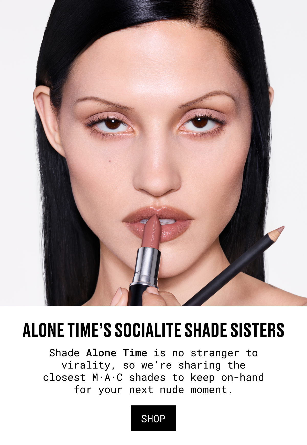 ALONE TIME'S SOCIALITE SHADE SISTERS|Shade Alone Time is no stranger to virality, so we're sharing the closest M·A·C shades to keep on-hand for your next nude moment.|SHOP