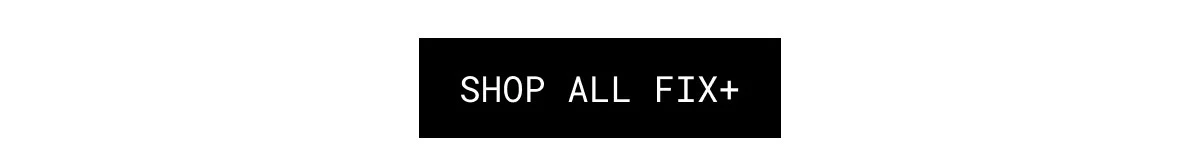 SHOP ALL FIX+