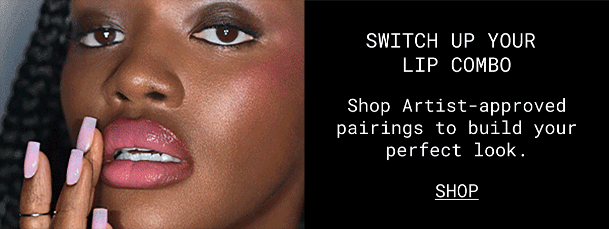 SWITCH UP YOUR LIP COMBO | Shop Artist-approved pairings to build your perfect look. | SHOP