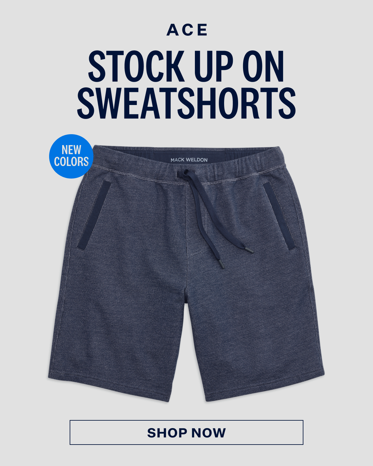Gif of Ace Sweatshorts in different colors with a text "ACE STOCK UP ON SWEATSHORTS" and a shop now button at the bottom