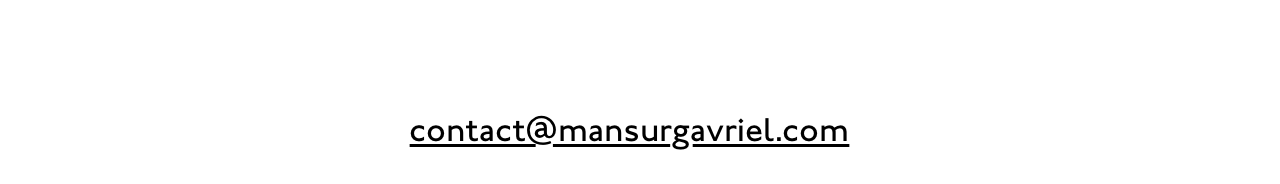 Email questions or say hello anytime at contact@mansurgavriel.com