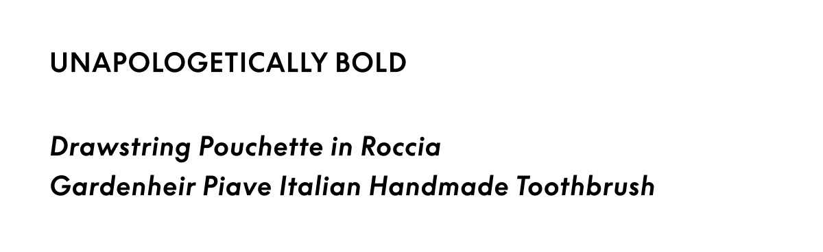 Unapologetically Bold: Drawstring Pouchette in Roccia + Gardenheir Piave Italian Handmade Toothbrush