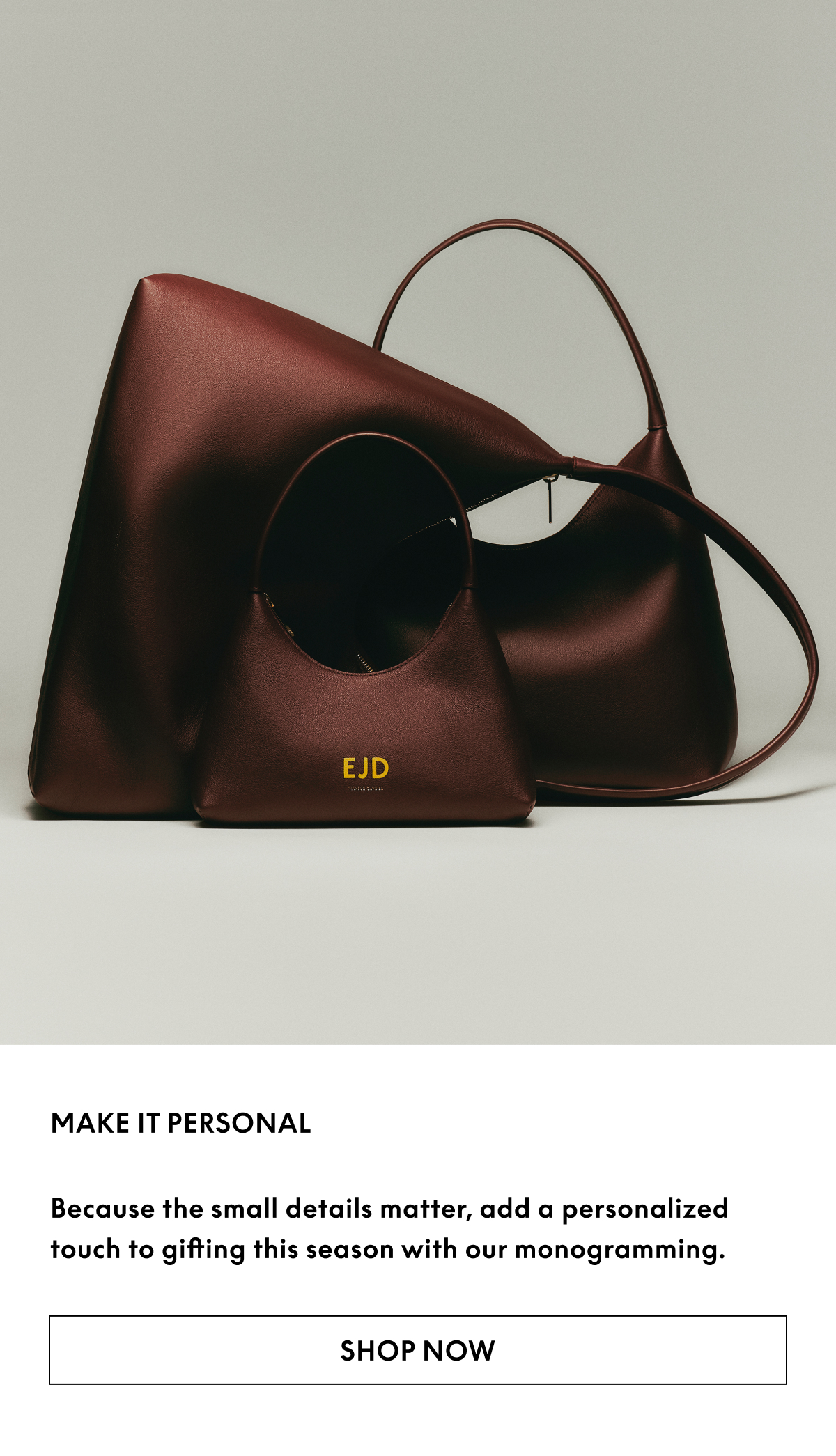 Make It Personal: Because the small details matter, add a personalized touch to gifting this season with our monogramming. Shop now.