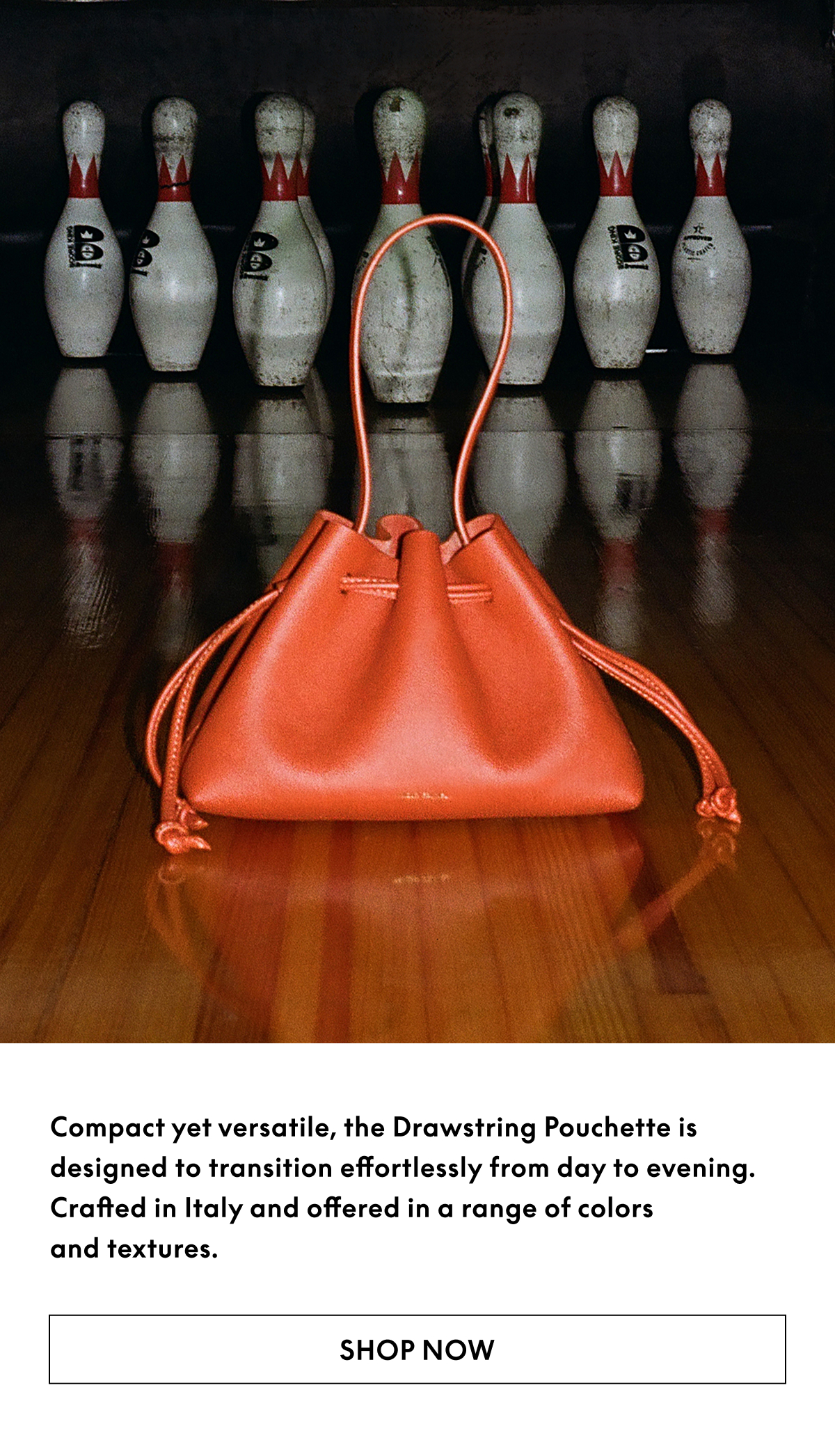  Compact yet versatile, the Drawstring Pouchette is designed to transition effortlessly from day to evening.