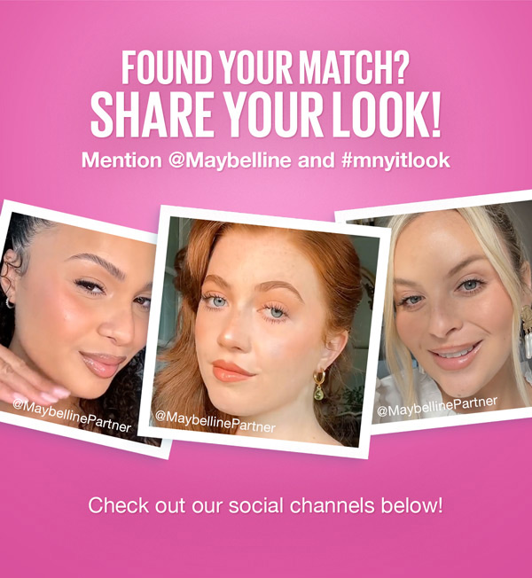 A pink background with white text that reads Found your match? Share your look! Mention @Maybelline and #mnyitlook with three pictures of women's faces beneath. The pictures are in white frames with text at the bottom that says @MaybellinePartner and a final caption that reads Check out our social channels below!.