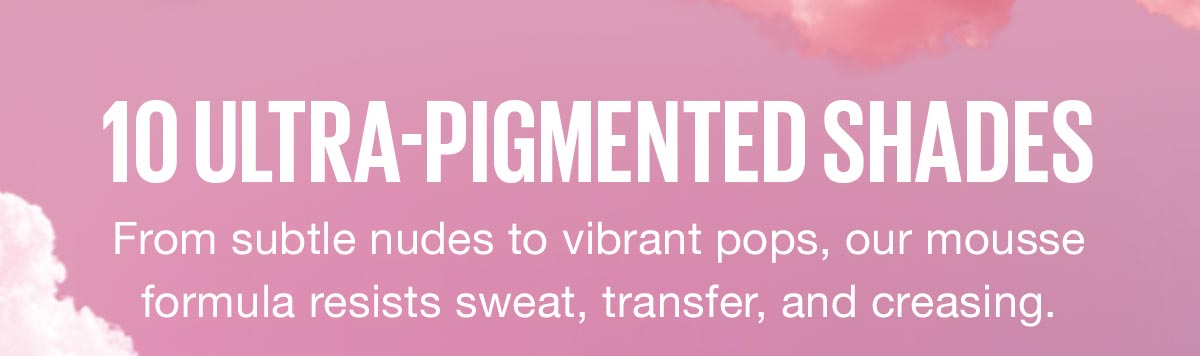 10 Ultra-Pigmented Shades