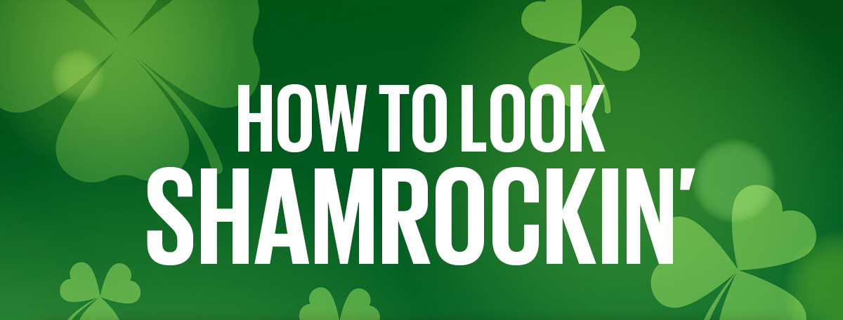 How To Look Shamrockin'
