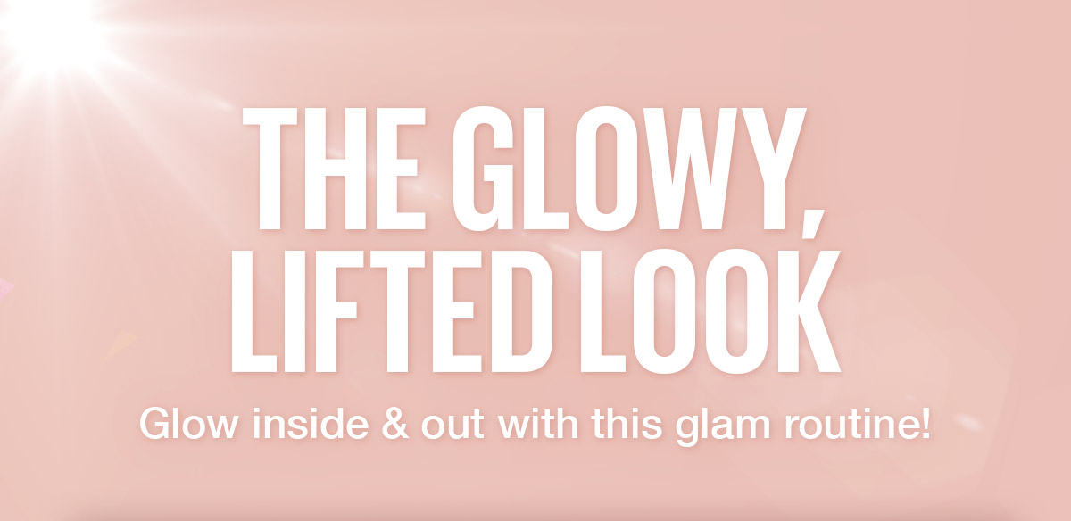 The Glowy, Lifted Look