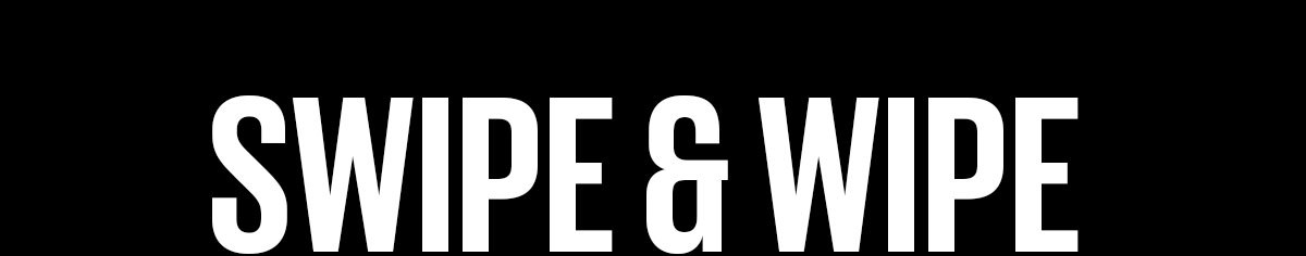 Swipe & Wipe