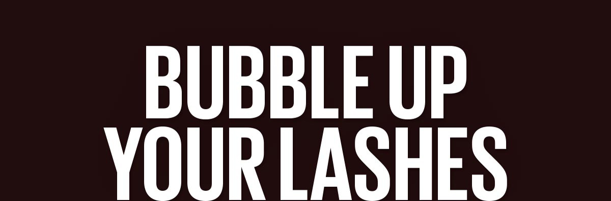 Bubble Up Your Lashes