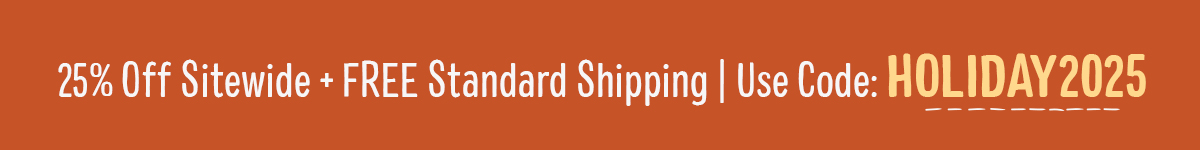 25% off sitewide + free standard shipping with code HOLIDAY2025