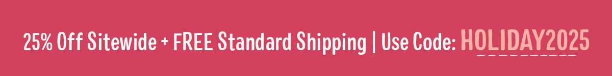 25% off sitewide + free standard shipping with code HOLIDAY2025
