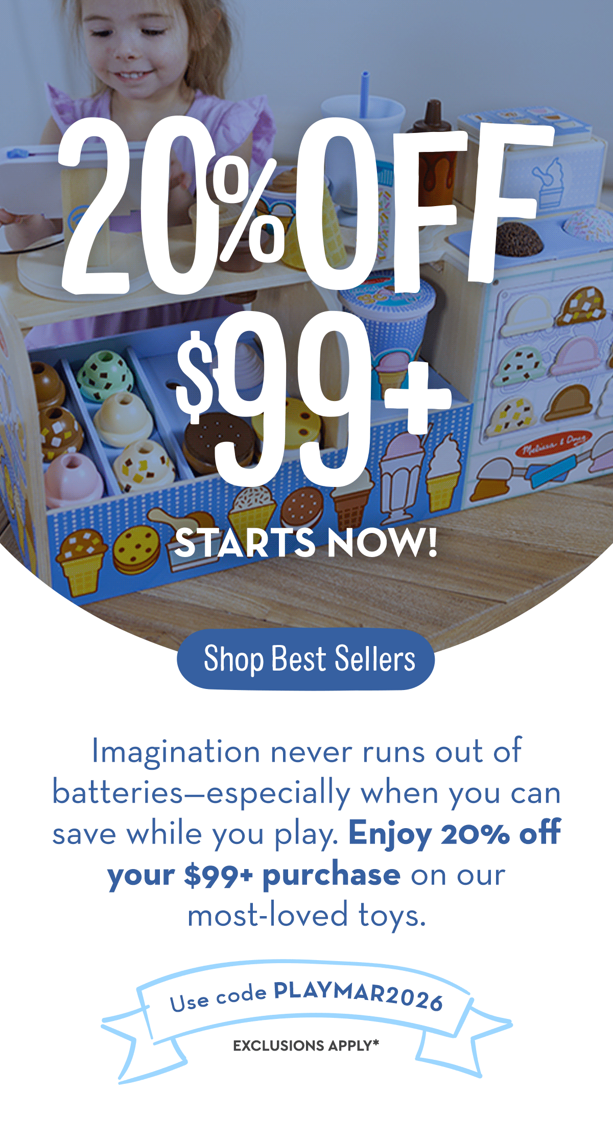 20% Off $99+ Starts Now - Imagination never runs out of batteries—especially when you can save while you play. Enjoy 20% off your $99+ purchase on our most-loved toys. 