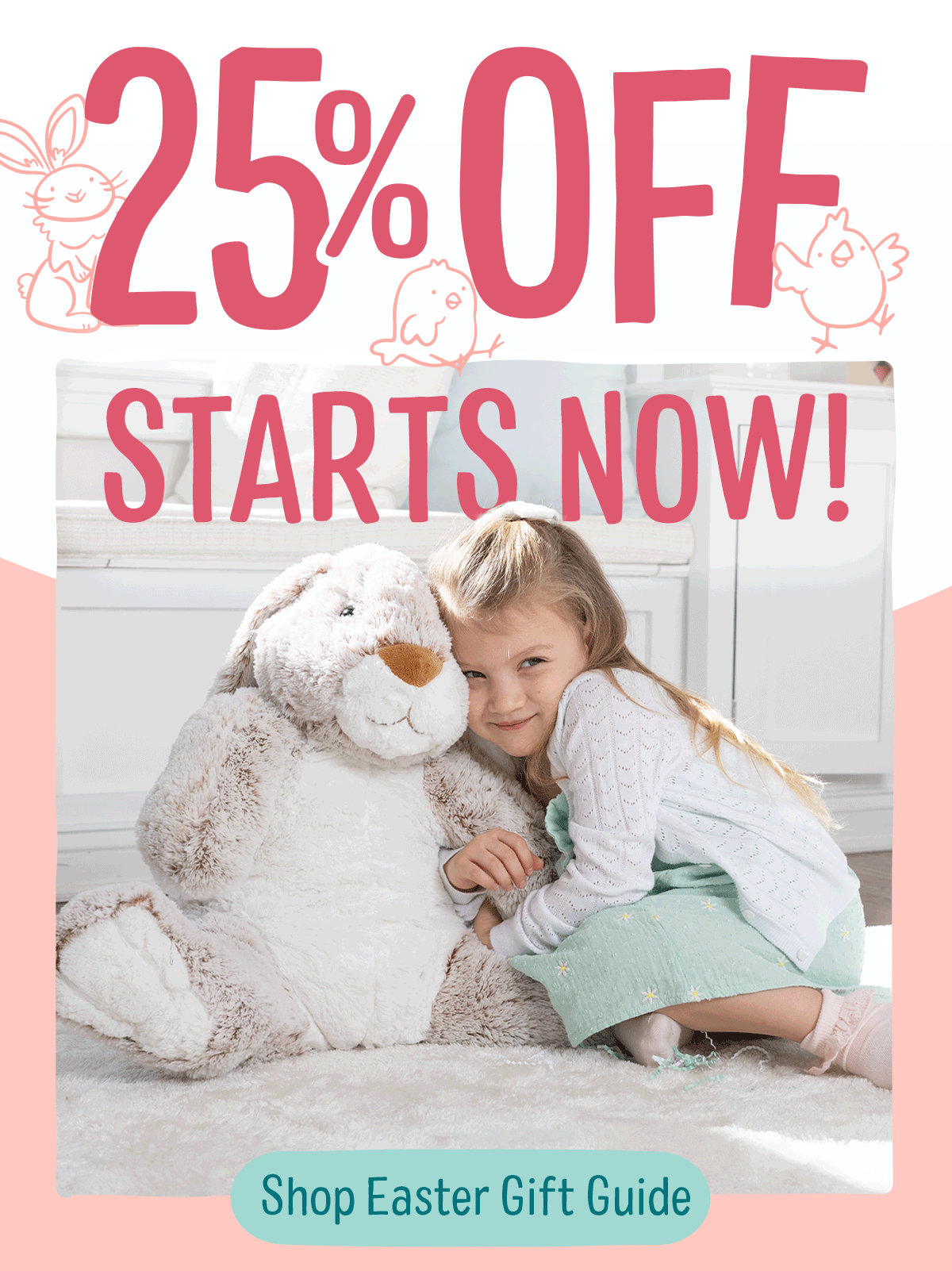 25% OFF STARTS NOW Hop into nonstop fun! Toys that ignite imagination make every day an adventure.