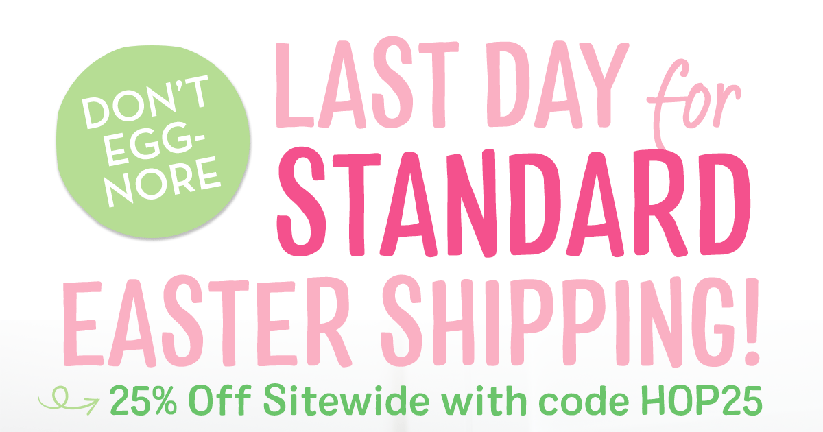 Last Day for Standard Easter Shipping