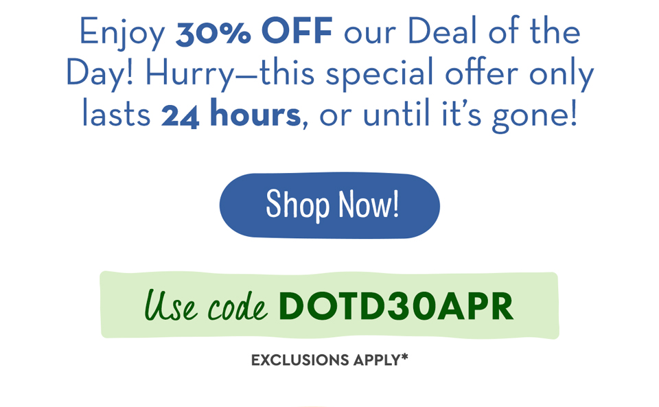 Enjoy 30% OFF our Deal of the Day! Shop Now!