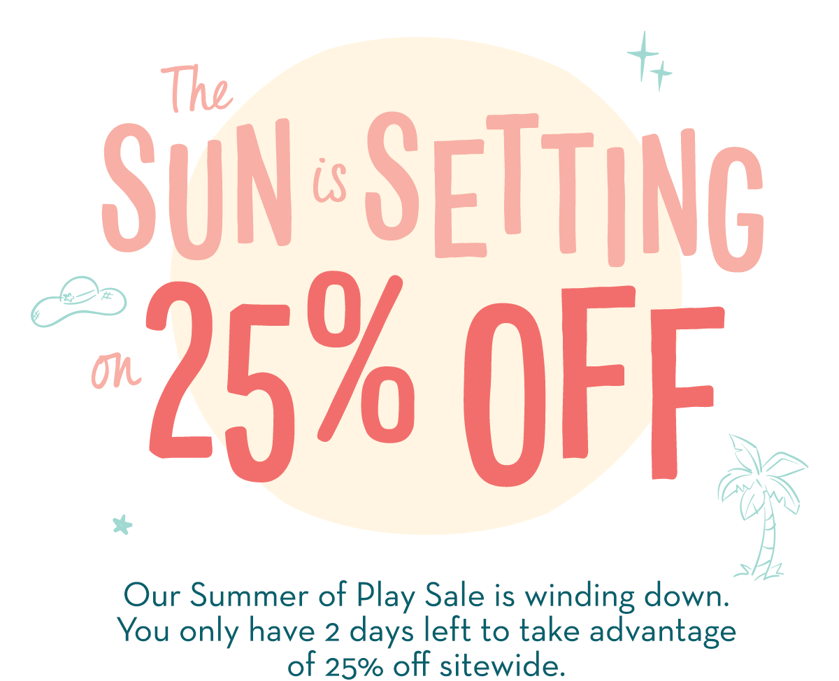 The Sun is Setting on 25% Off 