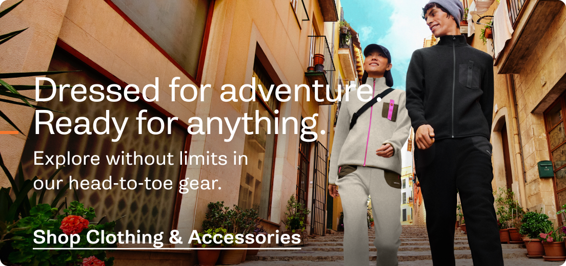 Dressed for adventure. Ready for anything. Explore without limits in our head-to-toe gear. [Shop Clothing & Accessories]