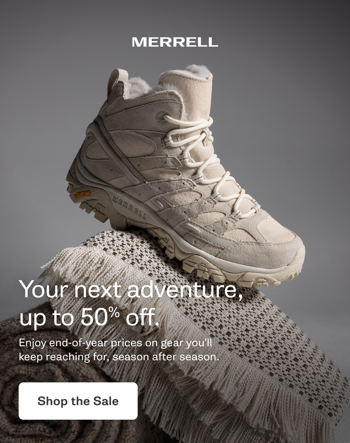 MERRELL - Your next adventure, up to 50% off. Enjoy end-of-year prices on gear you'll keep reaching for, season after season. [Shop the Sale]