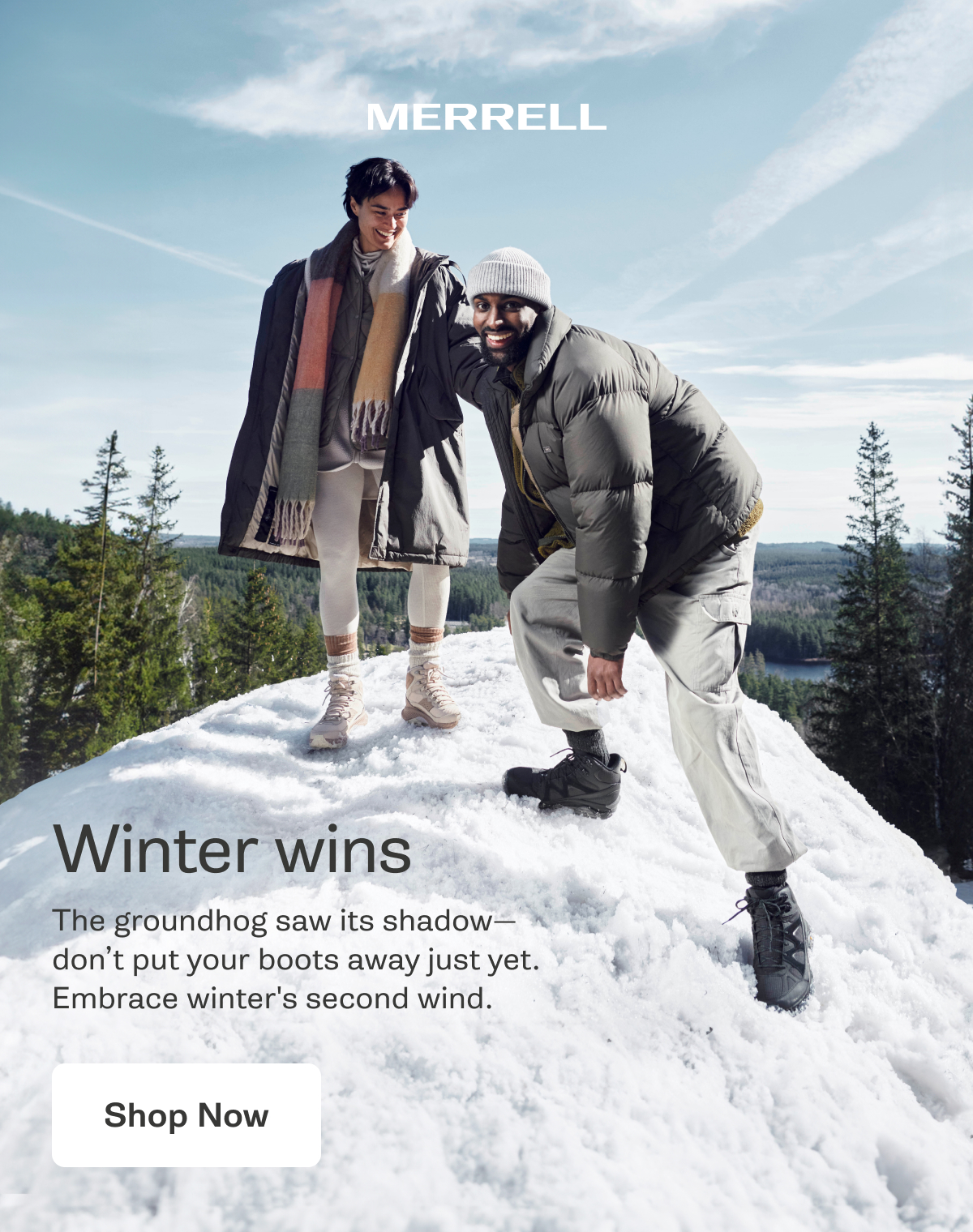 MERRELL - Winter wins - The groundhog saw its shadow—don’t put your boots away just yet. Embrace winter's second wind. [Shop Now]