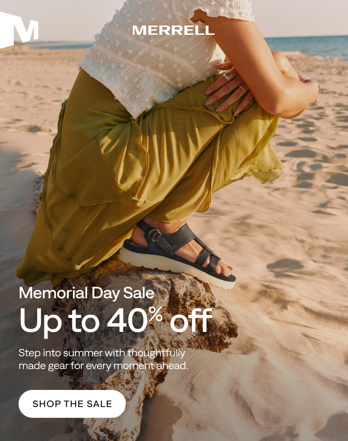 MERRELL. Memorial Day Sale Up to 40% off. Step into summer with thoughtfully made gear for every moment ahead. Shop the Sale.