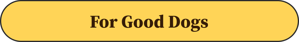 For Good Dogs