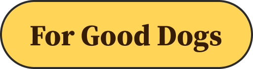 For Good Dogs
