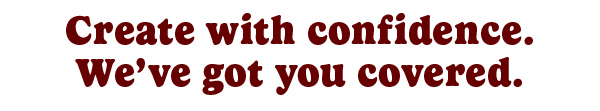 Create with confidence
