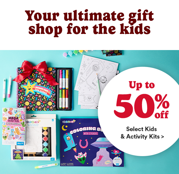 Your ultimate gift shop for the kids. Up to 50% off Select Kids & Activity Kits >