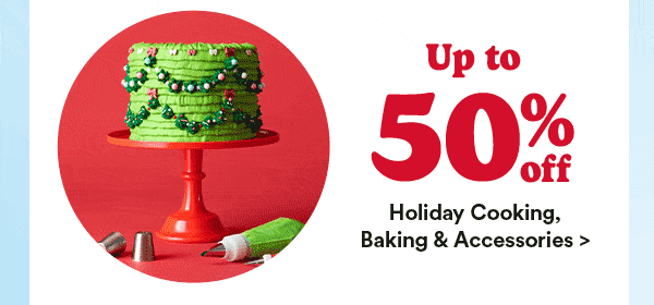 Up to 50% off Holiday Cooking & Baking Accessories.