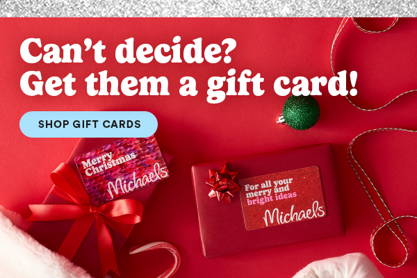Can't decide? Get them a gift card.