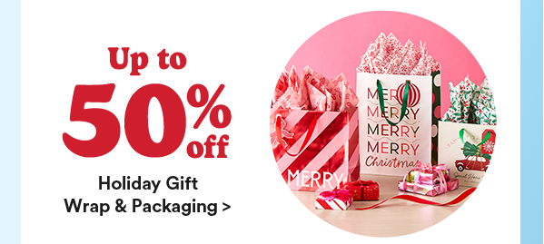 Up to 50% off Holiday Gift Wrap & Packaging.