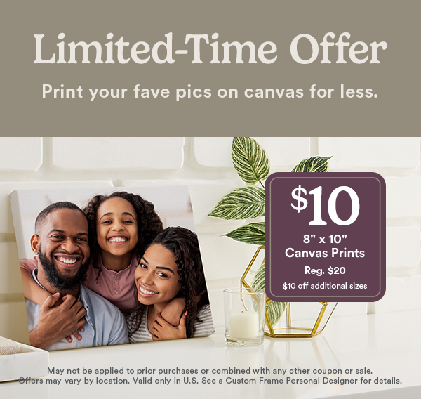 Limited Time Offer. 8 x 10 Canvas Prints for $10, regular $20.