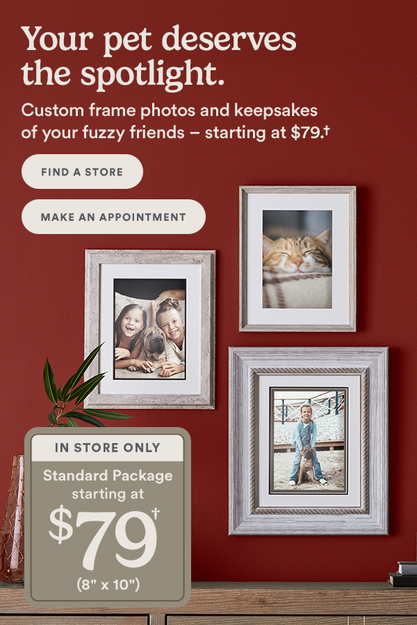 Your Pet deserves the spotlight. Custom frame photos and keepsakes for your fuzzy friends - starting at $79.