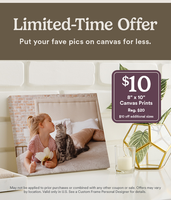 Limited Time Offer. 8 x 10 Canvas Prints for $10, regular $20.