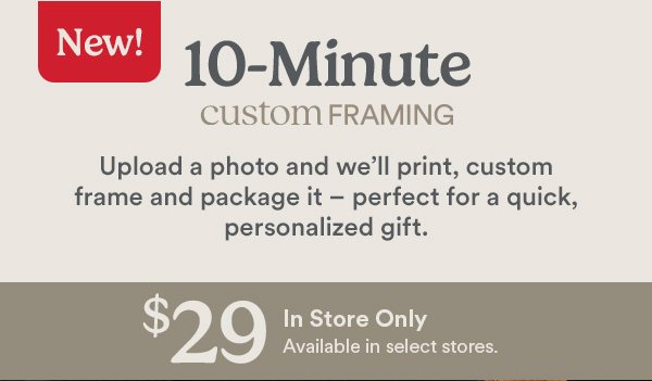 10 Minute Custom Framing. Upload a photo and we will print, custom frame and package it.