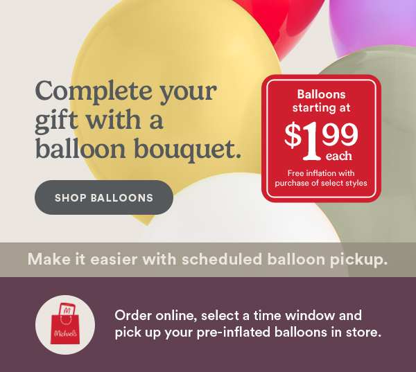 Complete your give with a ballon bouquet. Starting at $1.99 Each.