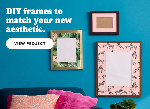 DIY frames to match your new aesthetic. View Project