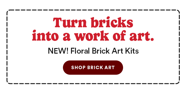 Turn Bricks into a work of art. NEW! Floral Brick Art Kits. SHOP BRICK ART