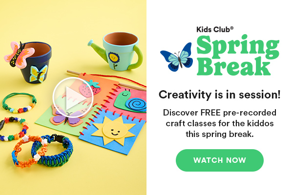 Kids Club Spring Break Creativity is in session! Discover free pre-recorded craft classes for the kiddos this spring break. Watch now