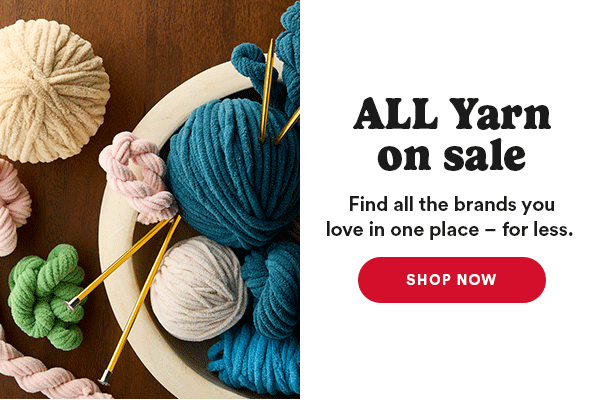 ALL Yarn on sale Find all the brands you love in one place - for less. SHOP NOW