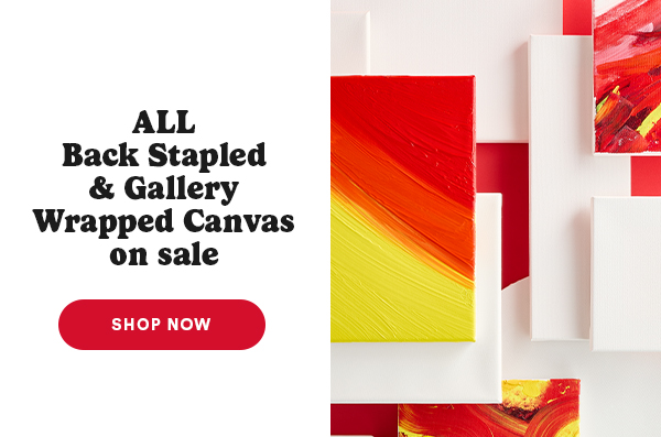 ALL Back Stapled & Gallery Wrapped Canvas on sale SHOP NOW