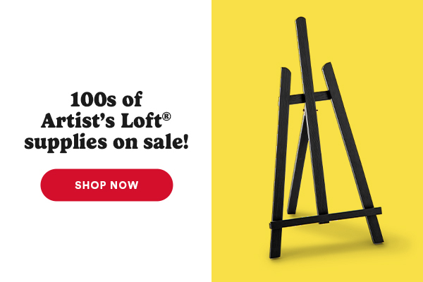 100s of Artist's Loft supplies on sale! SHOP NOW