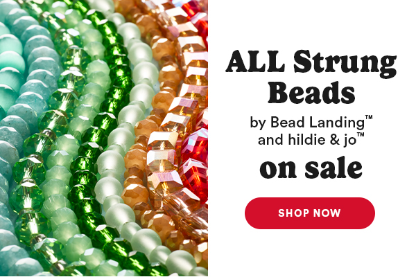 ALL Strung Beads by Bead Landing™ and hildie & jo™ on sale SHOP NOW