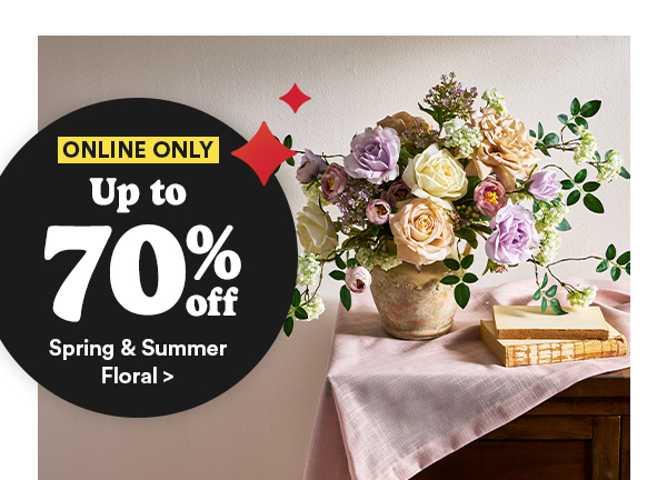 ONLINE ONLY Up to 70% off Spring & Summer Floral >